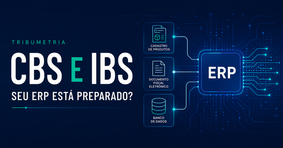 Seu ERP está preparado para a CBS e o IBS?