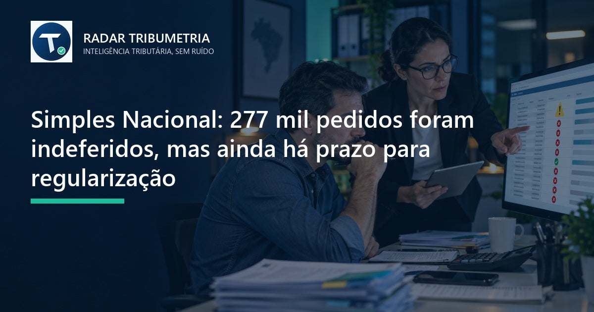 Simples Nacional: 277 mil pedidos foram indeferidos, mas ainda há prazo para regularização