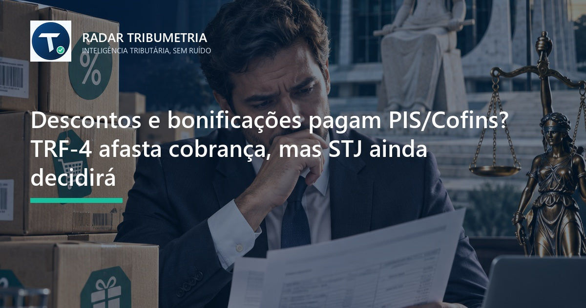 Descontos e bonificações pagam PIS/Cofins? TRF-4 afasta cobrança, mas STJ ainda decidirá
