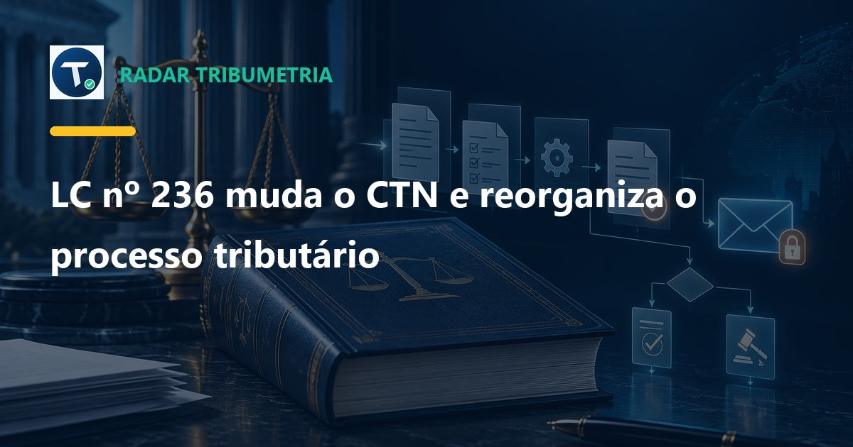 LC nº 236 muda o CTN e reorganiza o processo tributário
