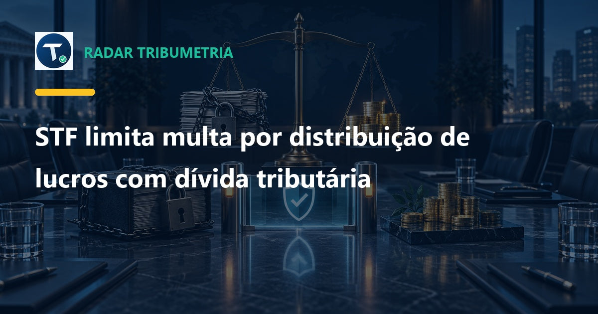 STF limita multa por distribuição de lucros com dívida tributária